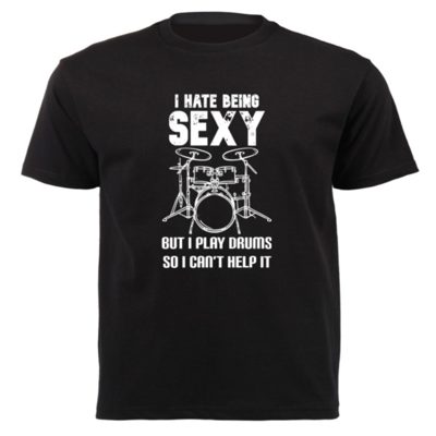 I Hate Being Sexy But I Play Drums So I can't Help It